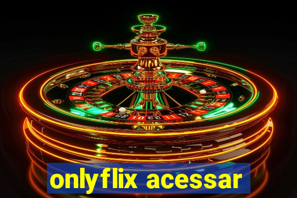 onlyflix acessar